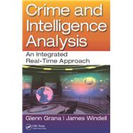 Crime and Intelligence Analysis: An Integrated Real-Time Approach by Grana; Glenn, 9781498751728