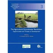 Agricultural Groundwater Revolution : Opportunities and Threats to Development by M Giordano; K Villholth, 9781845931728