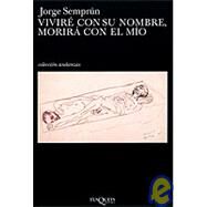 Vivire Con Su Nombre, Morira Con El Mio by Semprun, Jorge, 9788483101728