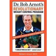 Dr. Bob Arnot's Revolutionary Weight Control Program by Arnot, Dr. Bob, 9780316051729