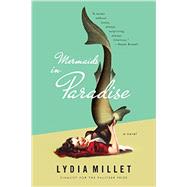 Mermaids in Paradise A Novel by Millet, Lydia, 9780393351729