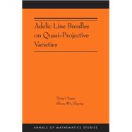 Adelic Line Bundles on Quasi-Projective Varieties by Xinyi Yuan; Shou-Wu Zhang, 9780691271729
