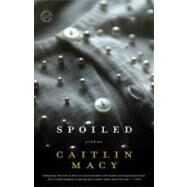 Spoiled Stories by Macy, Caitlin, 9780812971729