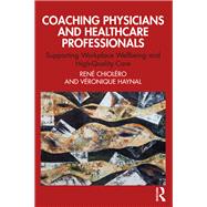 Coaching Physicians and Healthcare Professionals by Veronique Haynal; Ren Chiolro, 9781000591729