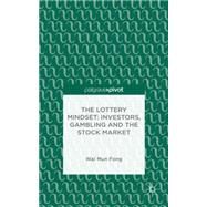 The Lottery Mindset: Investors, Gambling and the Stock Market by Fong, Wai Mun, 9781137381729