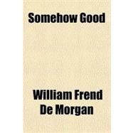 Somehow Good by De Morgan, William Frend, 9781153811729