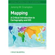 Mapping A Critical Introduction to Cartography and GIS by Crampton, Jeremy W., 9781405121729
