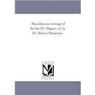 Miscellaneous Writings of the Late Dr Maginn, Ed by Dr Shelton MacKenzie by Maginn, William; Mackenzie, Shelton, 9781425541729