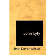 John Lyly by Wilson, John Dover, 9781434691729