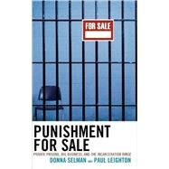 Punishment for Sale Private Prisons, Big Business, and the Incarceration Binge by Selman, Donna; Leighton, Paul, 9781442201729