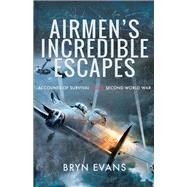 Airmen's Incredible Escapes by Evans, Bryn, 9781526761729