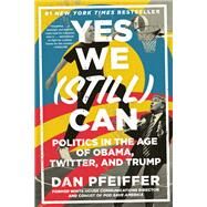 Yes We (Still) Can by Dan Pfeiffer, 9781538711729