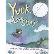 Yuck, a Love Story by Gillmor, Don, 9781554551729