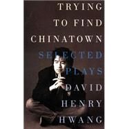 Trying to Find Chinatown by Hwang, David Henry, 9781559361729