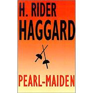 Pearl-Maiden by Haggard, H. Rider, 9781587151729