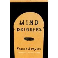 Wind Drinkers A Novel by Bouysse, Franck; Clarke, Chris, 9781635421729