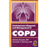 Contemporary Diagnosis and Management of Copd by Anzueto, Antonio, M.D.; Martinez, Fernando J., M.D., 9781931981729