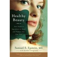 Healthy Beauty Your Guide to Ingredients to Avoid and Products You Can Trust by Epstein, Samuel S.; Fitzgerald, Randall, 9781935251729