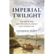 Imperial Twilight by PLATT, STEPHEN R., 9780307961730