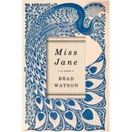 Miss Jane A Novel by Watson, Brad, 9780393241730