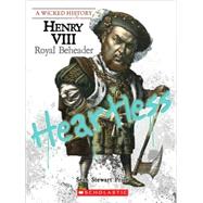 Henry VIII (A Wicked History) Royal Beheader by Price, Sean; Price, Sean Stewart, 9780531221730