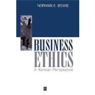 Business Ethics A Kantian Perspective by Bowie, Norman E., 9780631211730