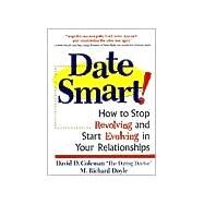 Date Smart! How to Stop Revolving and Start Evolving in Your Relationships by Coleman, David D.; Doyle, Richard, 9780761521730