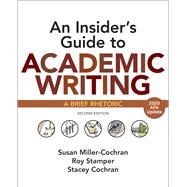 An Insider's Guide to Academic Writing with 2020 APA Update A Brief Rhetoric by Miller-Cochran, Susan; Stamper, Roy; Cochran, Stacey, 9781319361730