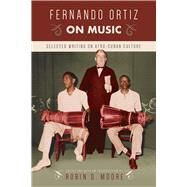 Fernando Ortiz on Music by Moore, Robin D., 9781439911730
