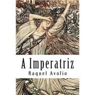 A Imperatriz by Avolio, Raquel, 9781508691730