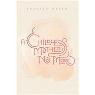 A Childless Mother No More by Green, Shantae, 9781517121730