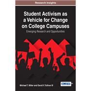 Student Activism As a Vehicle for Change on College Campuses by Miller, Michael T.; Tolliver, David V., III, 9781522521730