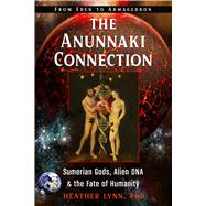The Anunnaki Connection by Lynn, Heather, Ph.D., 9781632651730