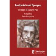 Anatomists and Eponyms The Spirit of Anatomy Past by Gilliland, Kurt Ogden; Montgomery, Royce, 9781904761730
