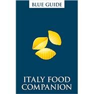 Blue Guide Italy Food Companion (2nd edition) Phrasebook and Miscellany by Grady, Ellen, 9781905131730