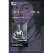 Nicolaus Copernicus Making the Earth a Planet by Gingerich, Owen; MacLachlan, James, 9780195161731