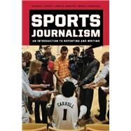 Sports Journalism An Introduction to Reporting and Writing by Stofer, Kathryn T.; Schaffer, James R.; Rosenthal, Brian A., 9780742561731