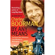 By Any Means The Brand New Adventure from Wicklow to Wollongong by Boorman, Charley, 9780751541731