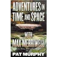 Adventures in Time and Space With Max Merriwell by Pat Murphy, 9780812541731