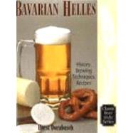 Bavarian Helles History, Brewing Techniques, Recipes by Dornbusch, Horst D., 9780937381731