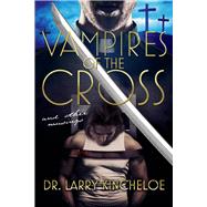 Vampires of the Cross and other musings by Kincheloe, Larry, 9781098351731