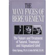 The Many Faces Of Bereavement: The Nature And Treatment Of Natural Traumatic And Stigmatized Grief by Sprang,Ginny, 9781138871731
