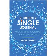 Suddenly Single Journal Processing Your First Year after Divorce by Batey, Kathey, 9781434711731