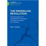 The Mendelian Revolution The Emergence of Hereditarian Concepts in Modern Science and Society by Bowler, Peter J., 9781474241731