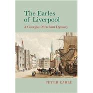 The Earles of Liverpool A Georgian Merchant Dynasty by Earle, Peter, 9781781381731