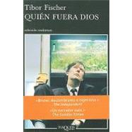 Quien fuera Dios/ Who Would be God by Fischer, Tibor, 9788483831731