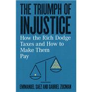 The Triumph of Injustice How the Rich Dodge Taxes and How to Make Them Pay by Saez, Emmanuel; Zucman, Gabriel, 9780393531732
