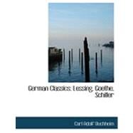 German Classics : Lessing, Goethe, Schiller by Buchheim, Carl Adolf, 9780554831732