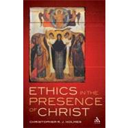 Ethics in the Presence of Christ by Holmes, Christopher R. J., 9780567491732
