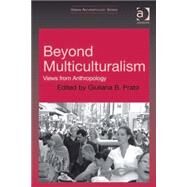 Beyond Multiculturalism: Views from Anthropology by Prato,Giuliana B., 9780754671732